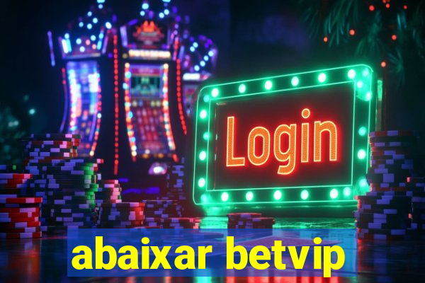 abaixar betvip
